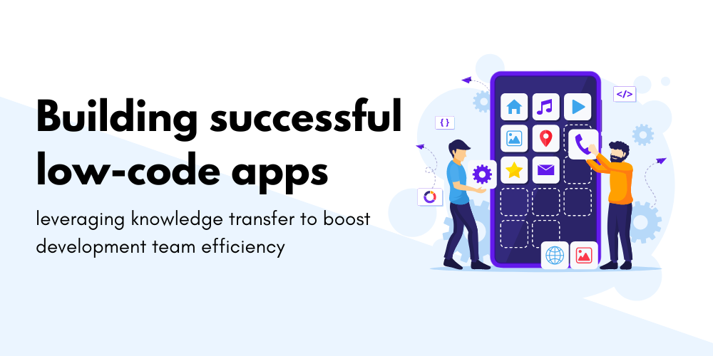 Building successful low-code apps